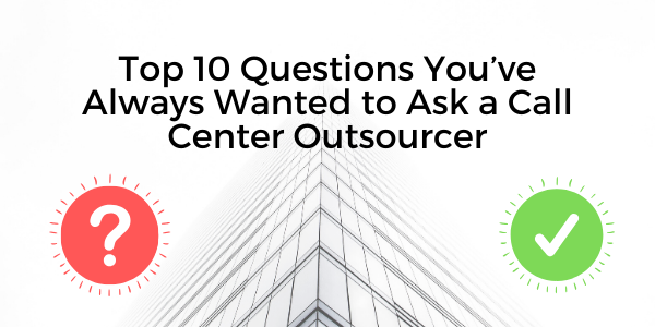 Top-10-Questions-You%u2019ve-Always-Wanted-to-Ask-a-Call-Center-Outsourcer_1